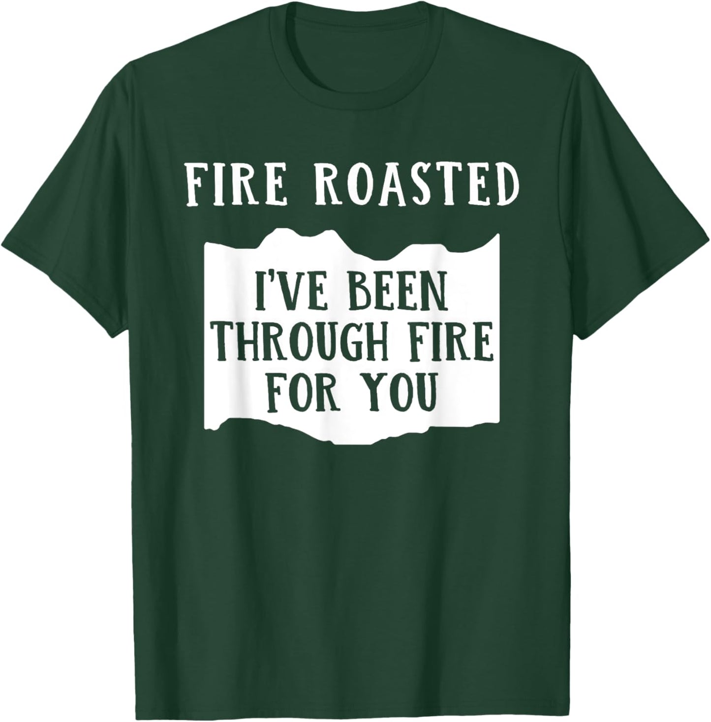 Fire Roasted I've Been Through Free For You Saying T-Shirt - T-Shirt | Forest