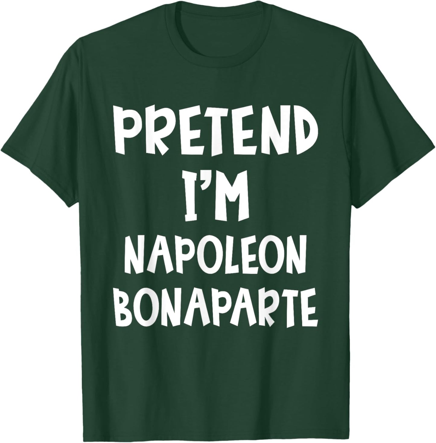 Pretend I'm Napoleon Bonaparte Costume Lazy Easy Halloween T-Shirt - T-Shirt | Forest