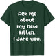 Ask Me About My New Kitten I Dare You Funny New Cat Owner T-Shirt - T-Shirt | Forest