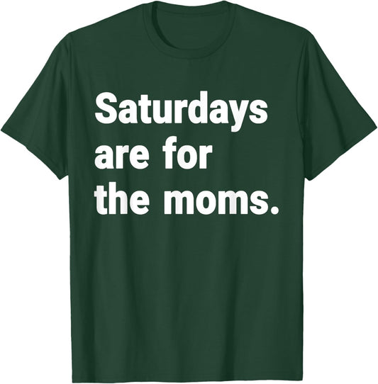 Saturdays Are For The Moms mothers Day New Mom Gift T-Shirt - T-Shirt | Forest