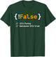 Funny! False, It's Funny Because It's True - Programmer Joke T-Shirt - T-Shirt | Forest