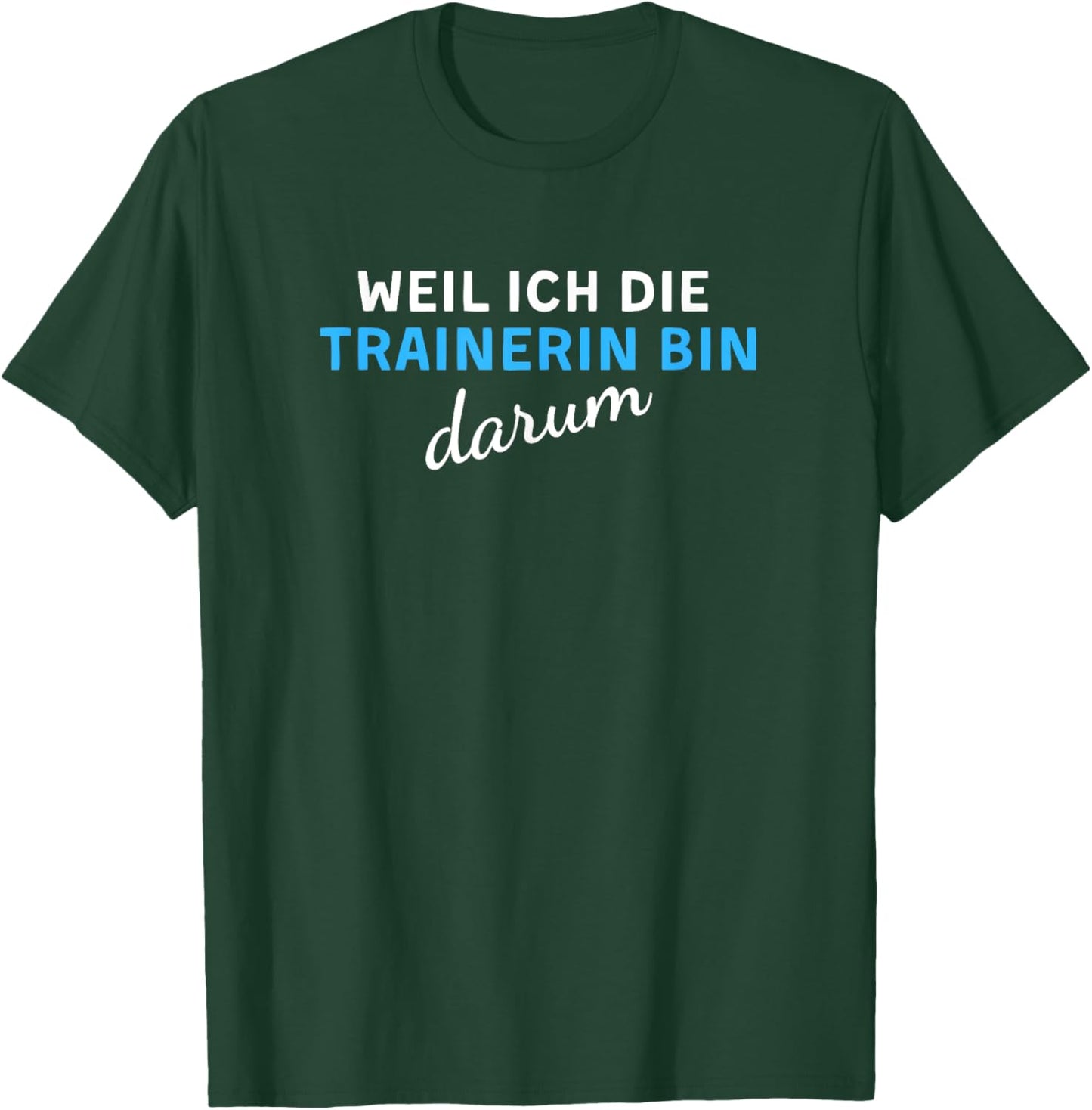 Weil Ich Die Trainerin Bin Darum T-Shirt - T-Shirt | Forest