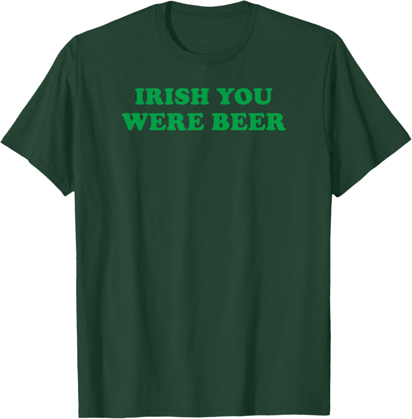 Funny Irish You Were Beer Irish Shamrock St Paddy's Day T-Shirt - T-Shirt | Forest