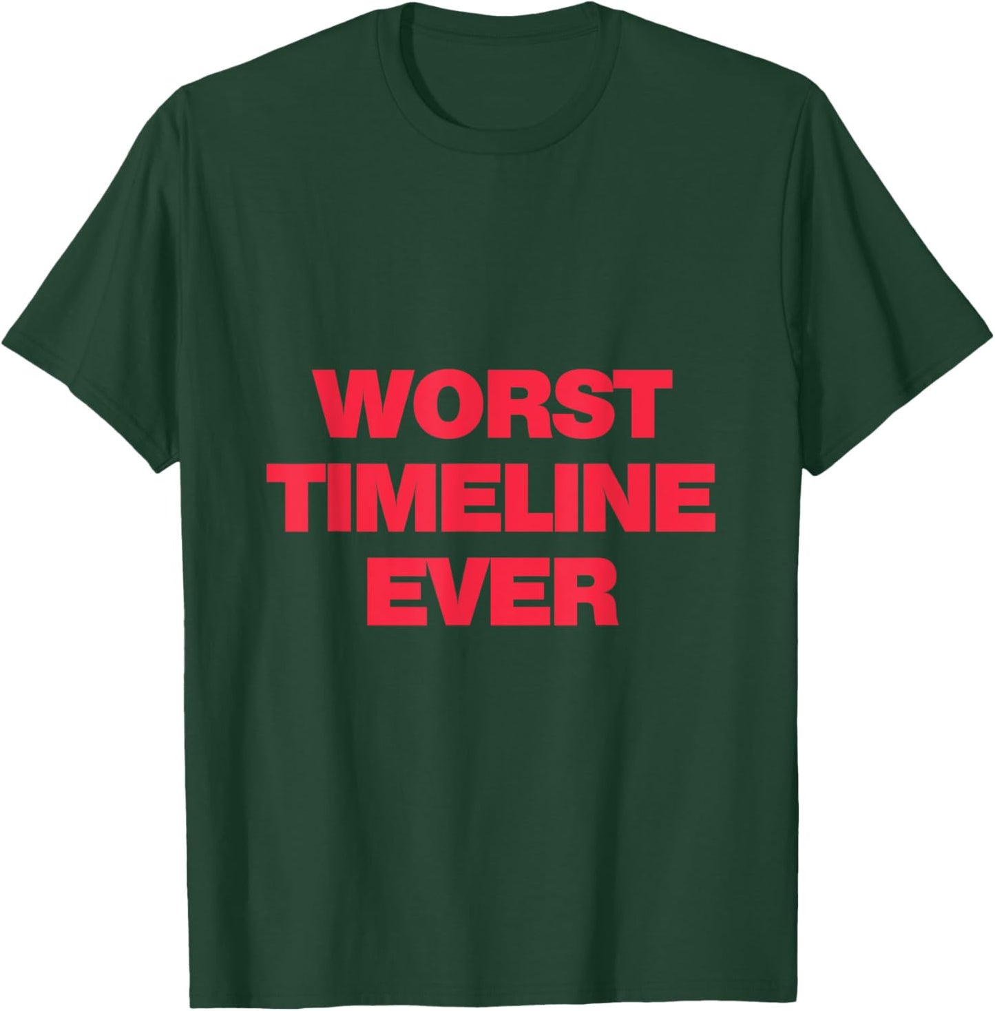 Worst Timeline Ever! Funny Scary Base Reality Joke T-Shirt - T-Shirt | Forest