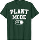 Plant Mode On Costume Funny Gardening Gift Gardener Florist T-Shirt - T-Shirt | Forest