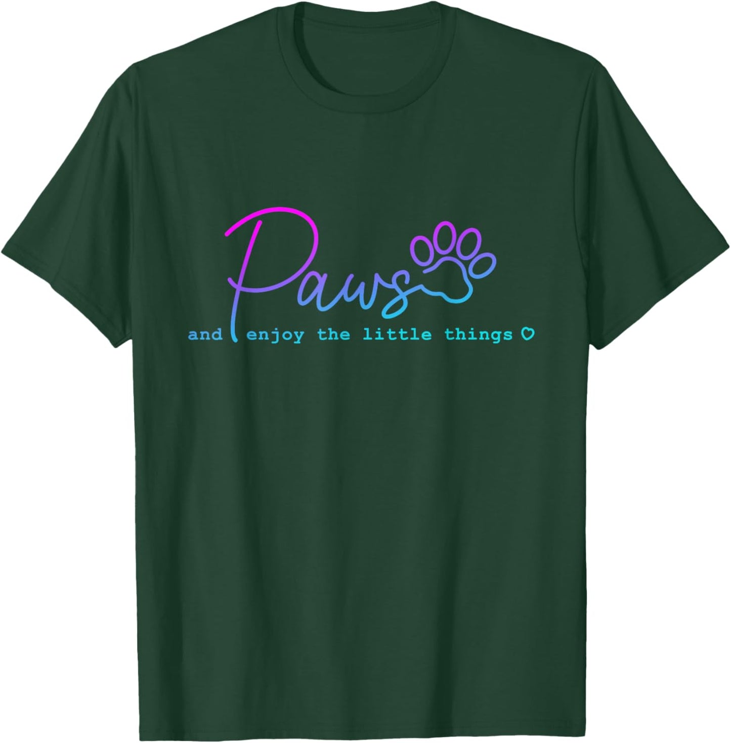 Paws And Enjoy The Little Thing funny for Dog Lover Men Women T-Shirt - T-Shirt | Forest
