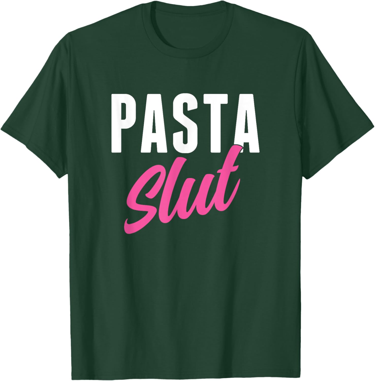 Pasta Slut Funny Pasta Lover T-Shirt - T-Shirt | Forest