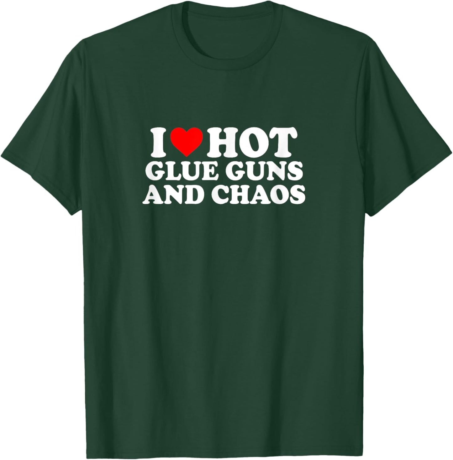 I Love Heart Hot Glue Guns & Chaos Simple Cute Funny T-Shirt - T-Shirt | Forest