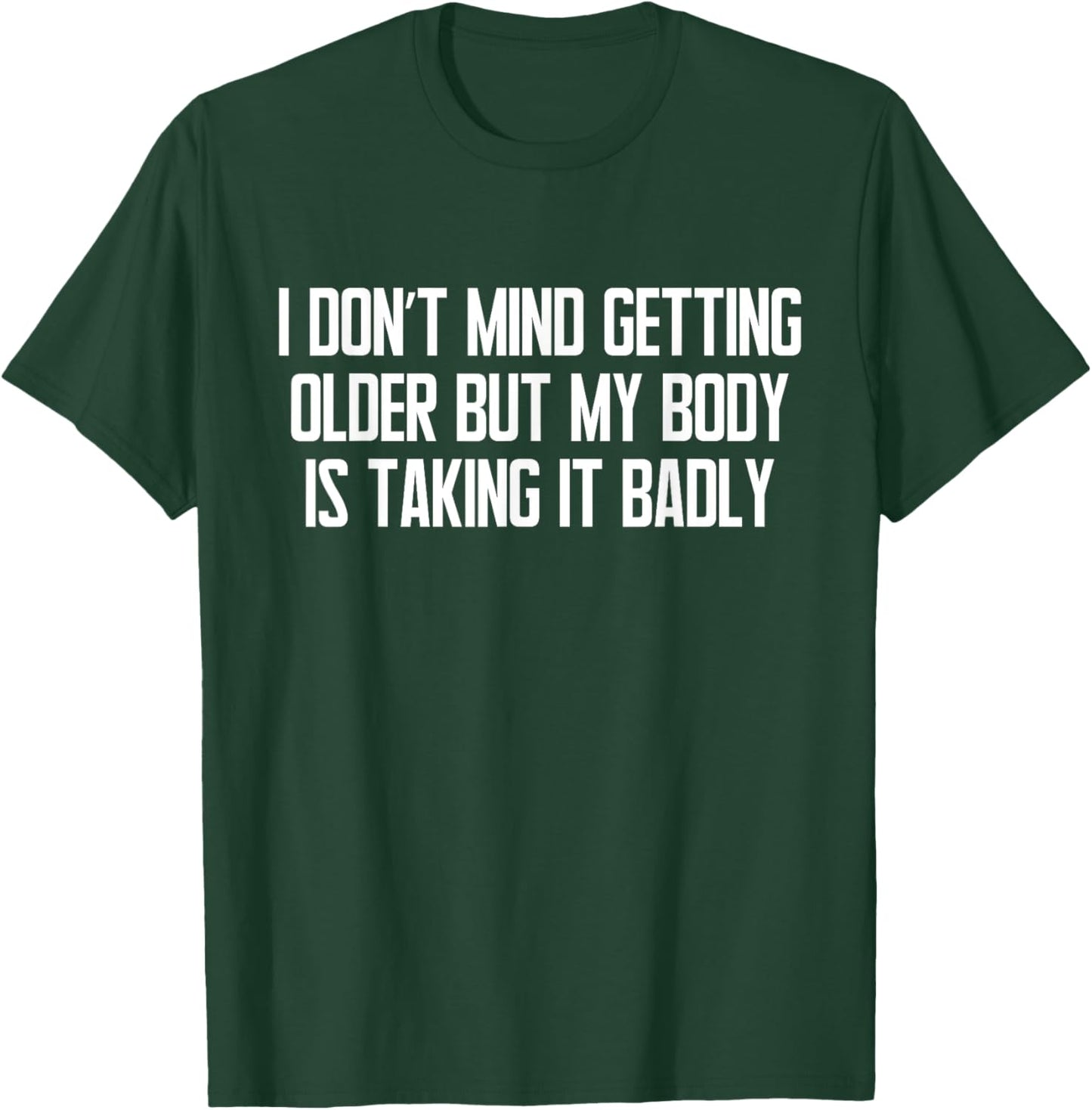 I Don't Mind Getting Older Funny Sarcastic Quote T-Shirt - T-Shirt | Forest