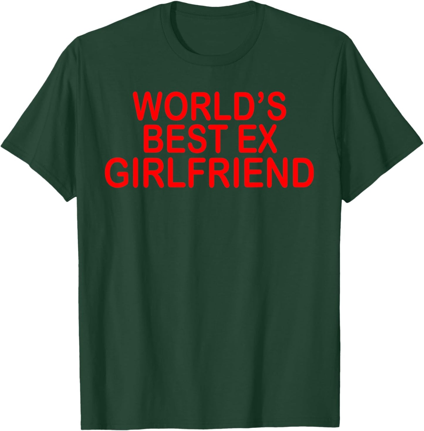 World's Best Ex Girlfriend Funny Ex GF Women Girls Breakup T-Shirt - T-Shirt | Forest