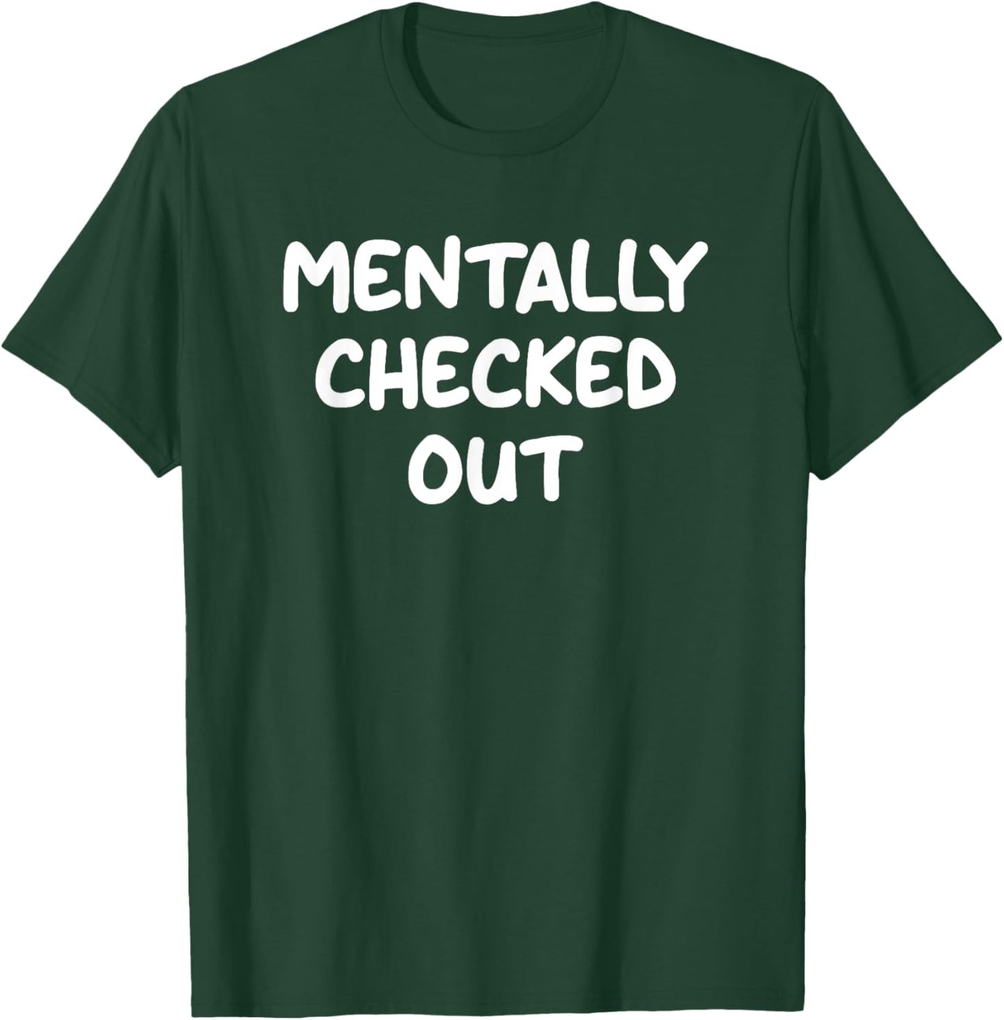 Mentally Checked Out, Funny, Jokes, Sarcastic T-Shirt - T-Shirt | Forest