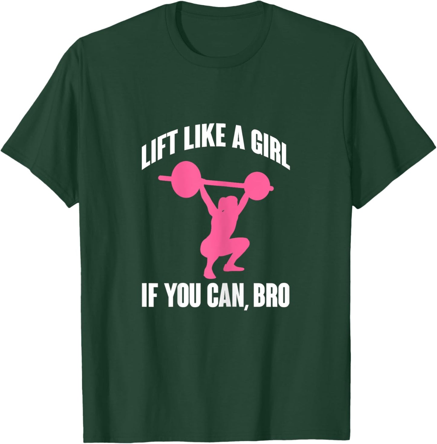 Lift Like A Girl If You Can Bro Funny Weightlifting T-Shirt - T-Shirt | Forest