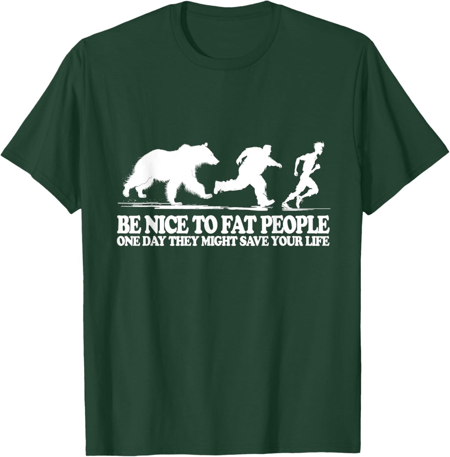 Be Nice To Fat People One Day They Might Save Your Life T-Shirt - T-Shirt | Forest