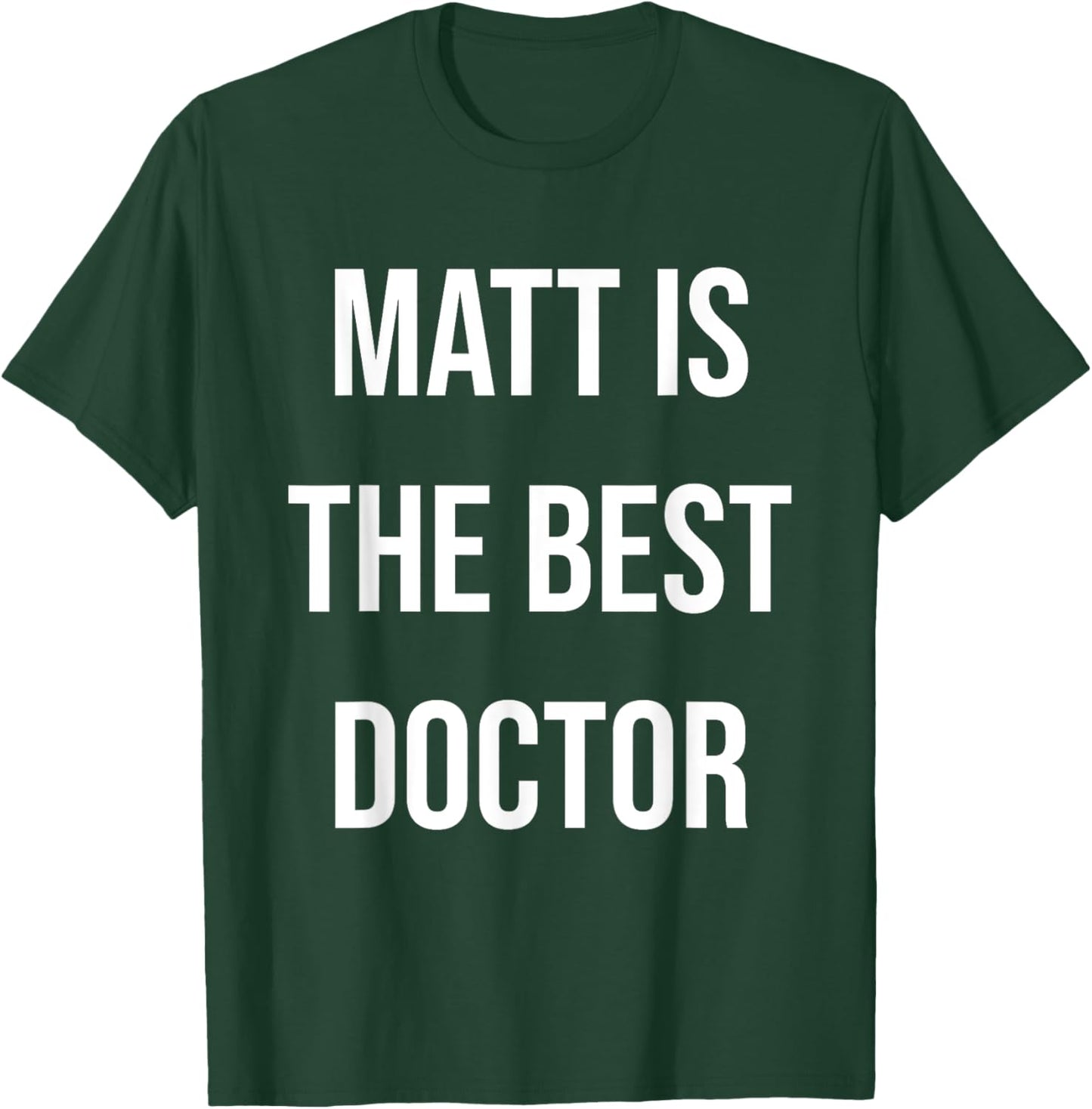 Matt Is The Best Doctor T-Shirt - T-Shirt | Forest