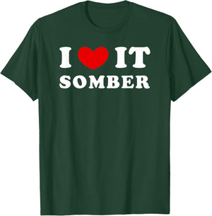 I Love It Somber, I Heart It Somber T-Shirt - T-Shirt | Forest
