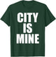 City Is Mine Funny T-Shirt - T-Shirt | Forest