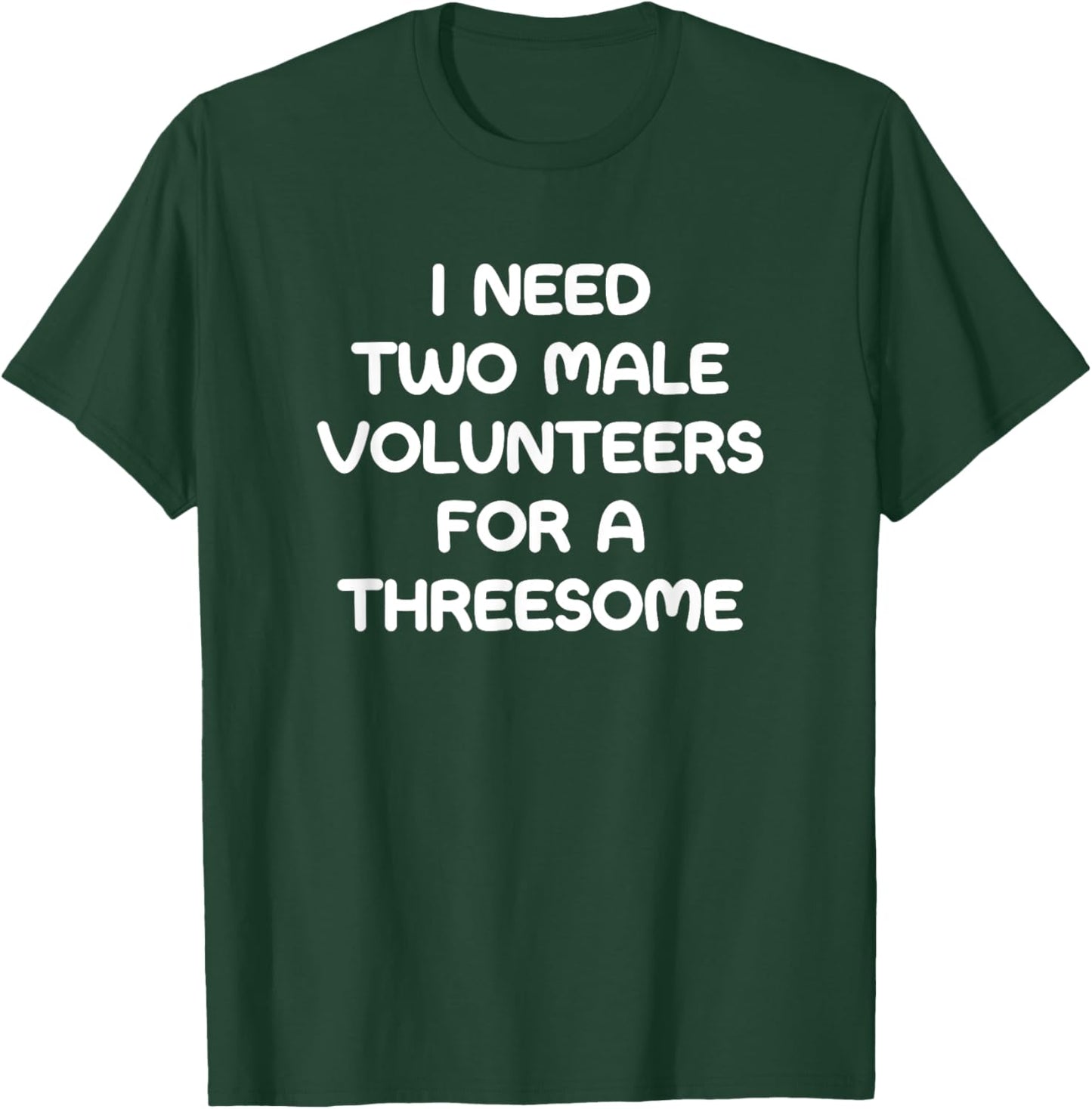 I Need Two Male Volunteers For A Threesome, Funny, Jokes T-Shirt - T-Shirt | Forest