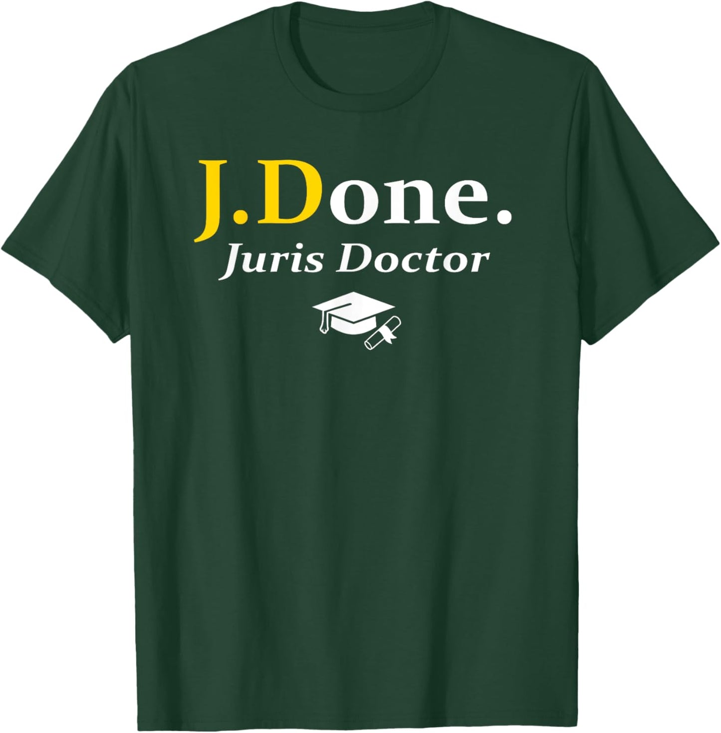 JD I'm Done Juris Doctor Funny Law School Grad Graduation T-Shirt - T-Shirt | Forest