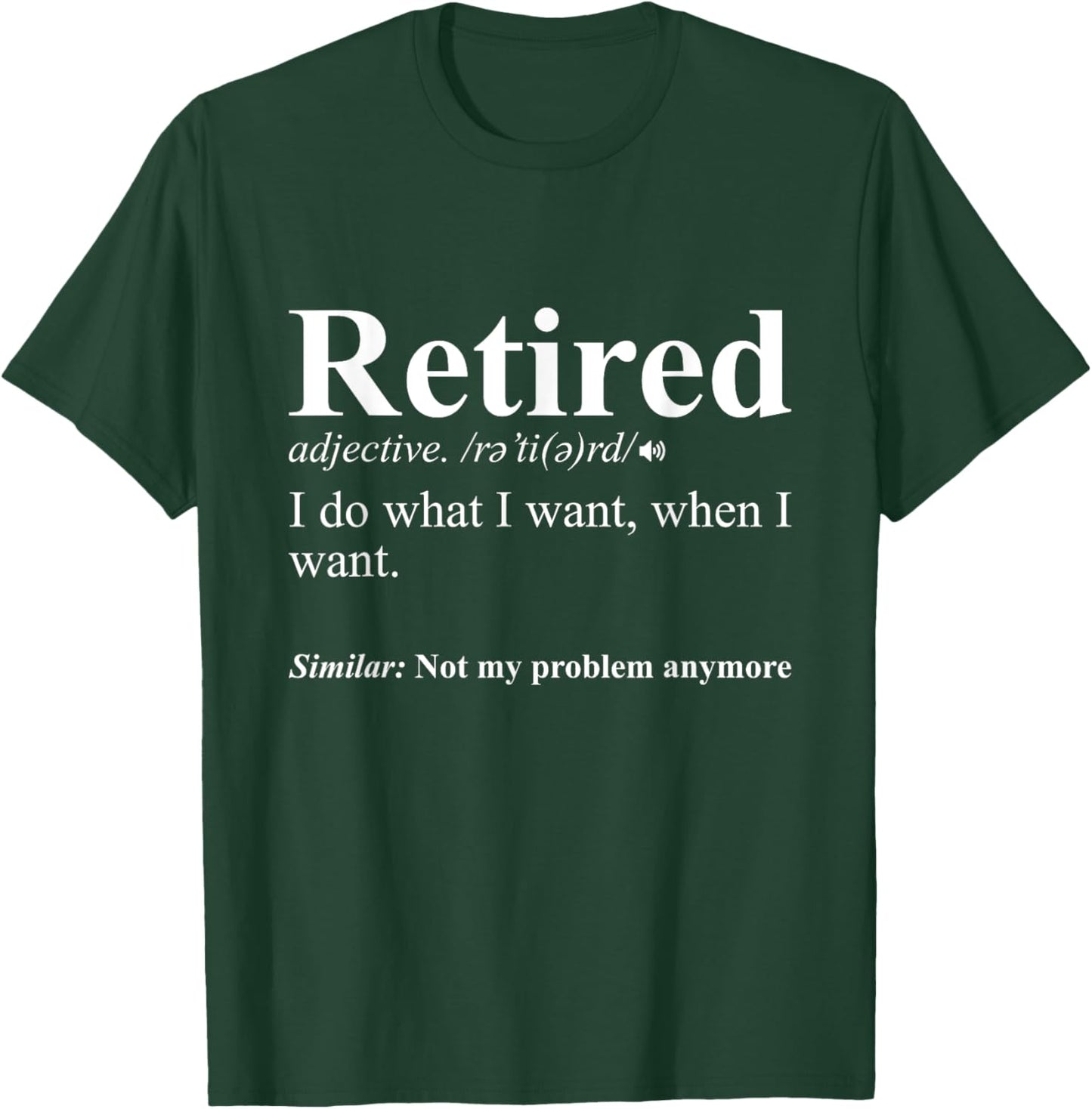 Retired I Do What I Want Funny Retirement T-Shirt - T-Shirt | Forest