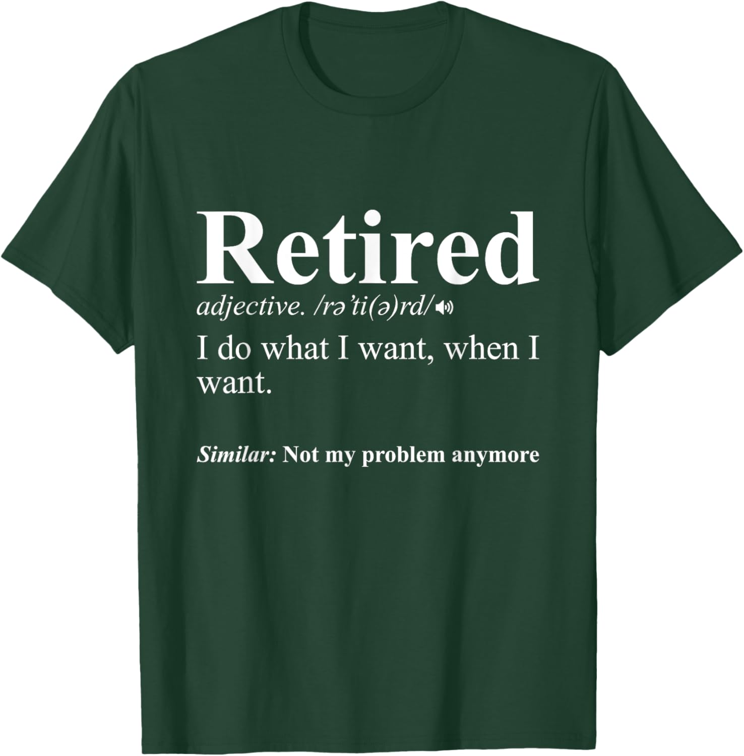 Retired I Do What I Want Funny Retirement T-Shirt - T-Shirt | Forest