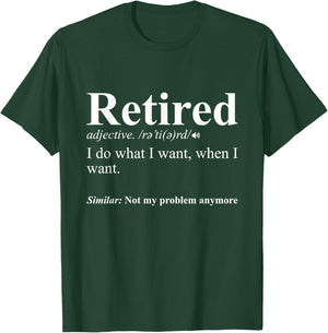 Retired I Do What I Want Funny Retirement T-Shirt - T-Shirt | Forest