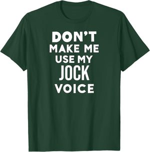 Funny Jock Don't Make Me Use My Jock Voice T-Shirt - T-Shirt | Forest