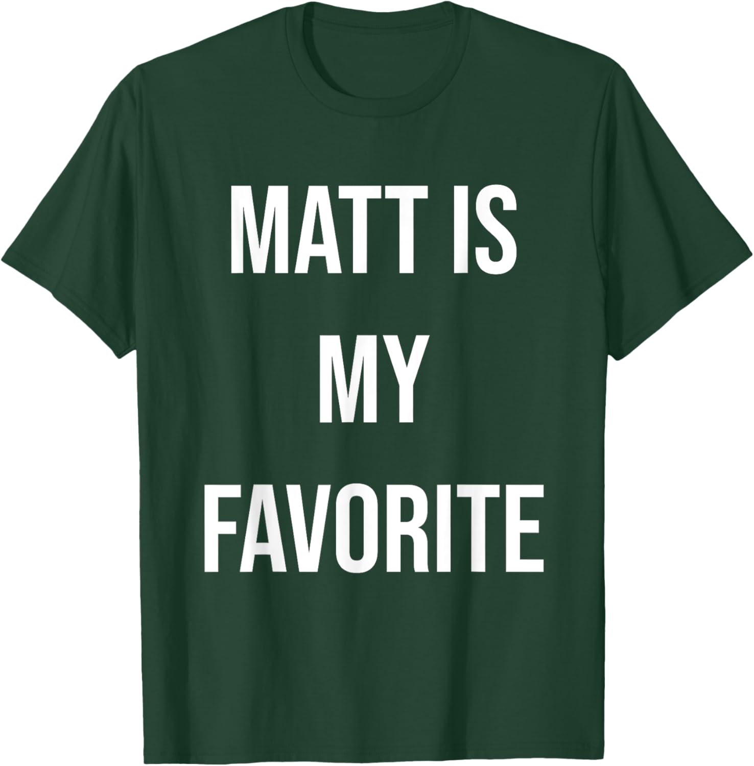Matt Is My Favorite T-Shirt - T-Shirt | Forest