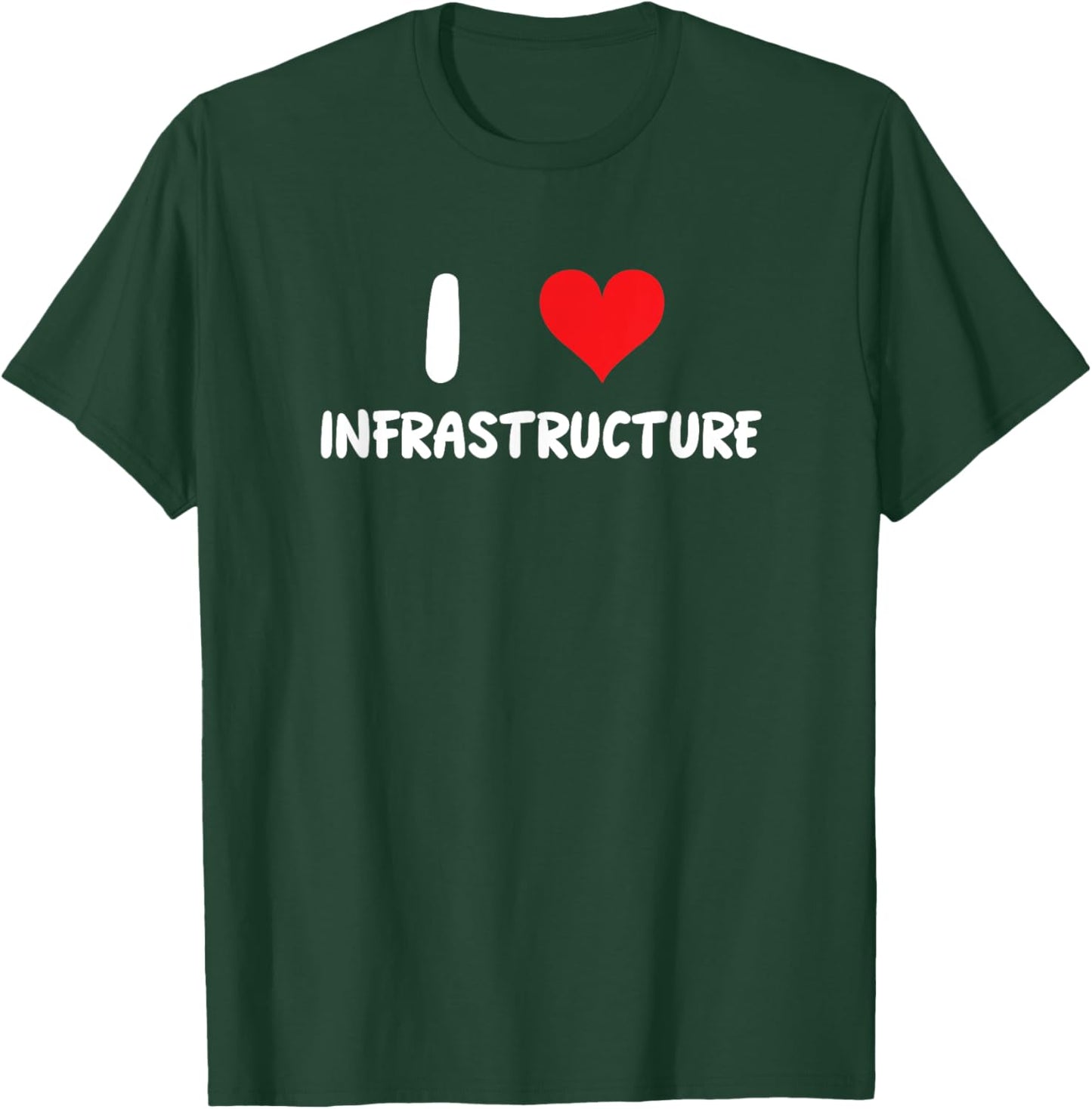 I Love Infrastructure - Heart - Roads Bridges Dams Buildings T-Shirt - T-Shirt | Forest