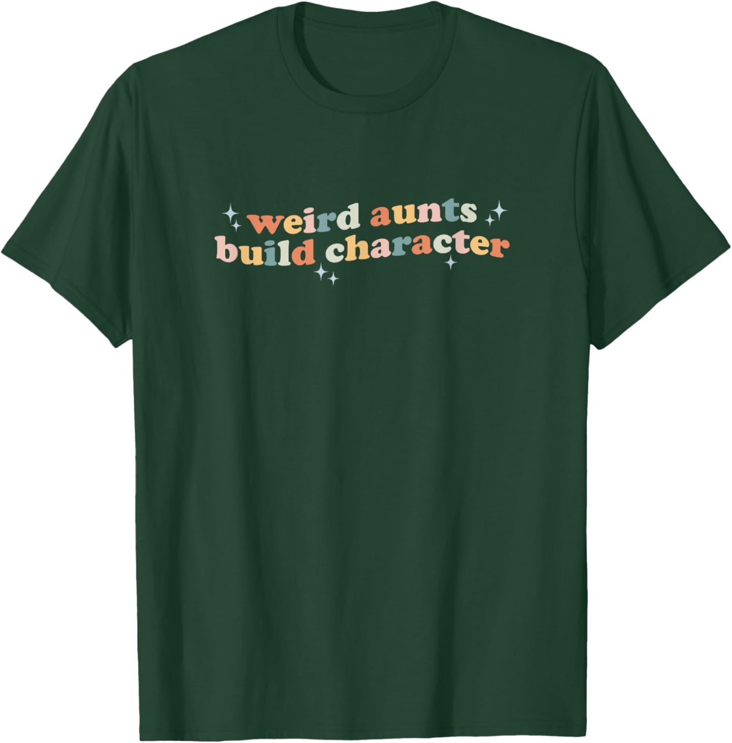 Groovy Weird Aunts Build Character Funny Aunt Sayings T-Shirt - T-Shirt | Forest