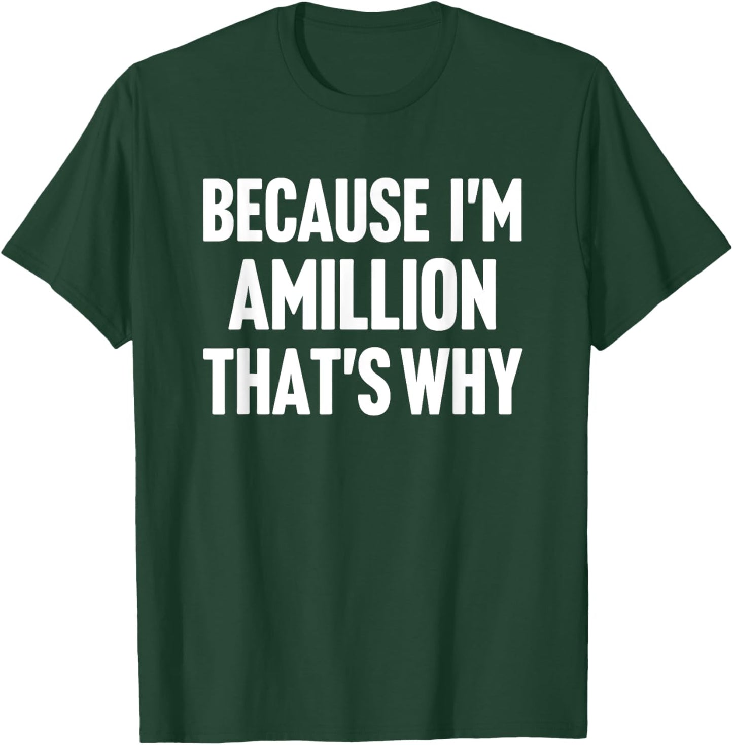 Because I'm Amillion That's Why Am Personalized Name T-Shirt - T-Shirt | Forest