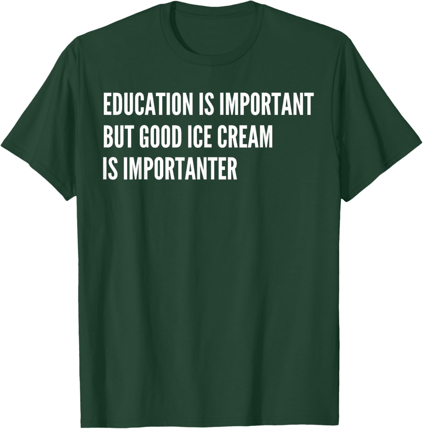 Education is Important - But Good Ice Cream is Importanter T-Shirt - T-Shirt | Forest