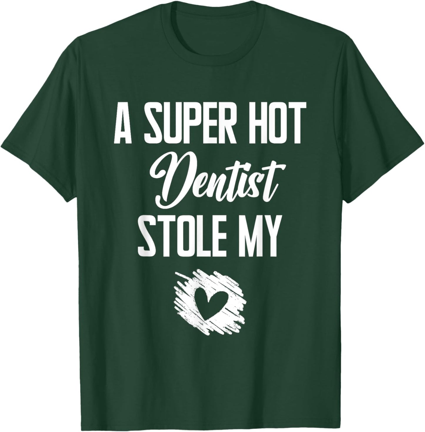 A Super Hot Dentist Stole My Heart Cute I Love T-Shirt - T-Shirt | Forest