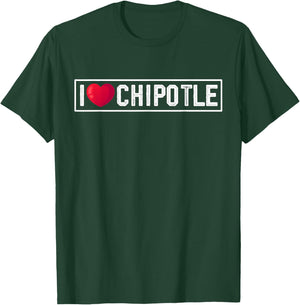 I Love Chipotle Spicy Mexican Food Chipotle Lover T-Shirt - T-Shirt | Forest