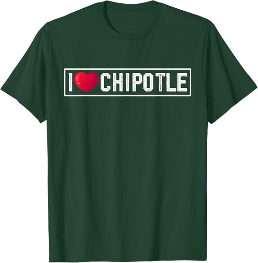 I Love Chipotle Spicy Mexican Food Chipotle Lover T-Shirt - T-Shirt | Forest