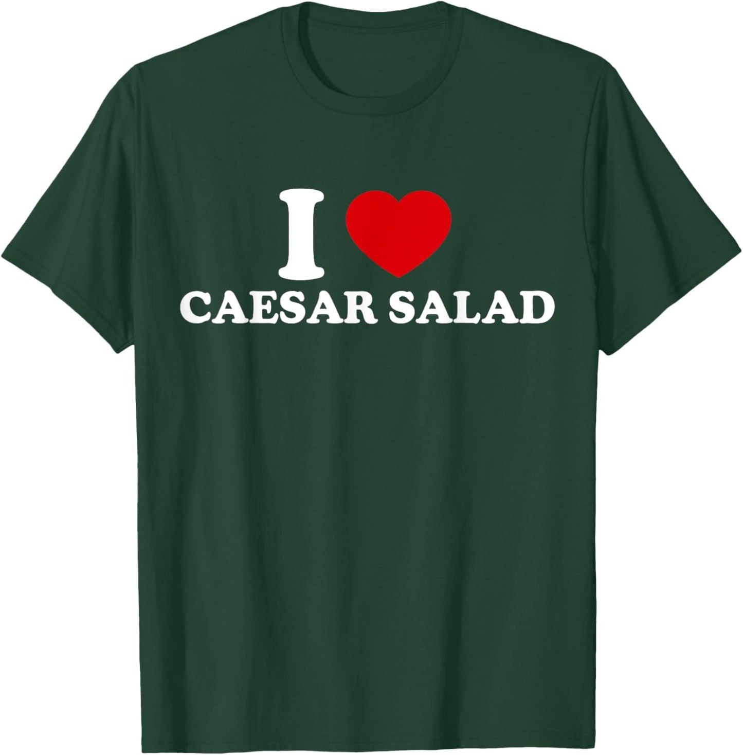 I Love Caesar Salad T-Shirt - T-Shirt | Forest