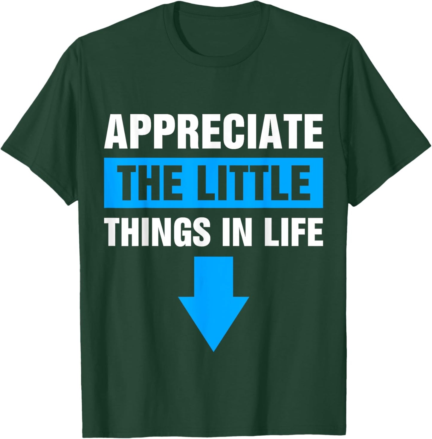 Appreciate The Small Things In Life T-Shirt - T-Shirt | Forest