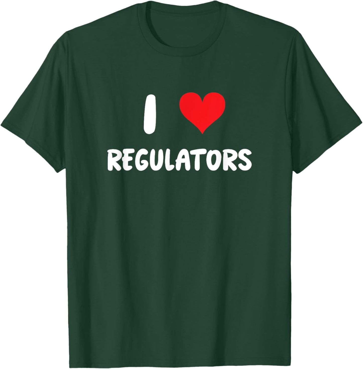 I Love Regulators - Regulation Rules Compliance Risk Audit T-Shirt - T-Shirt | Forest