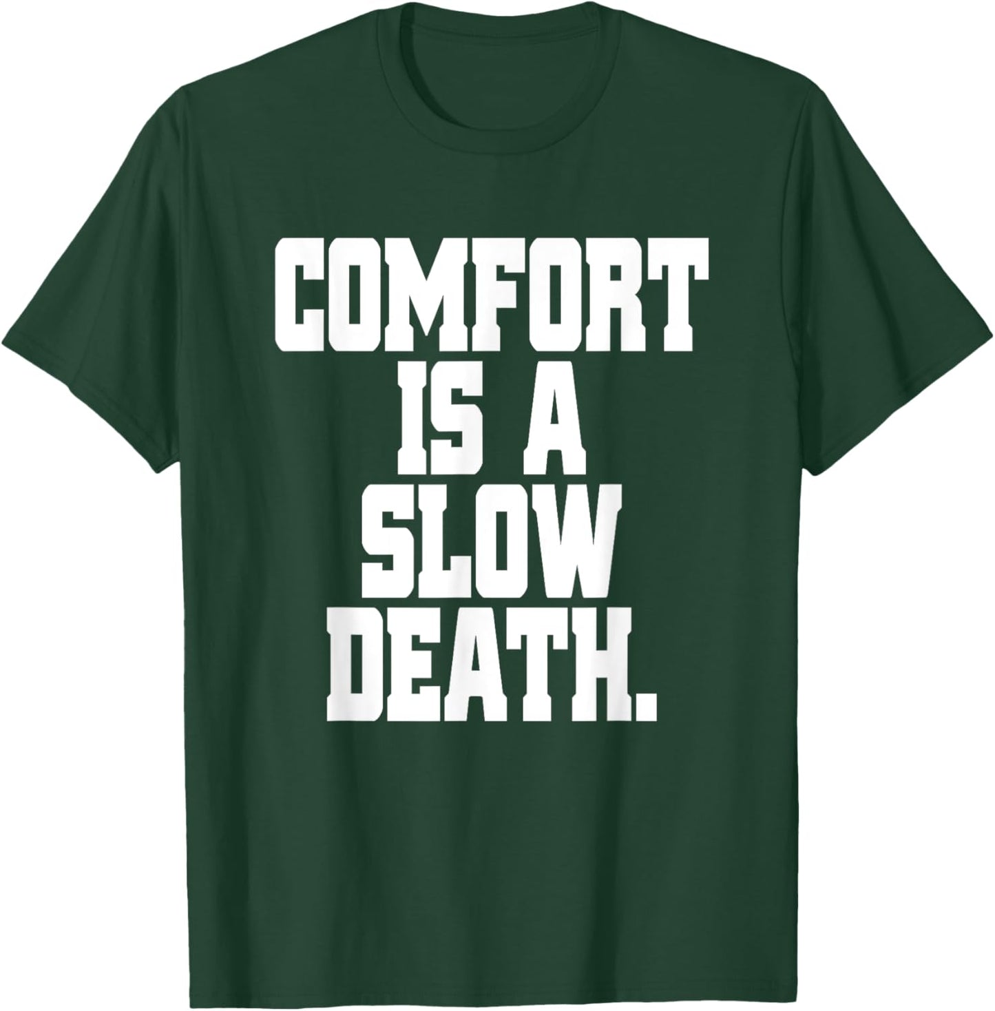 Comfort Is A Slow Death Training Workout Running Fitness Gym T-Shirt - T-Shirt | Forest