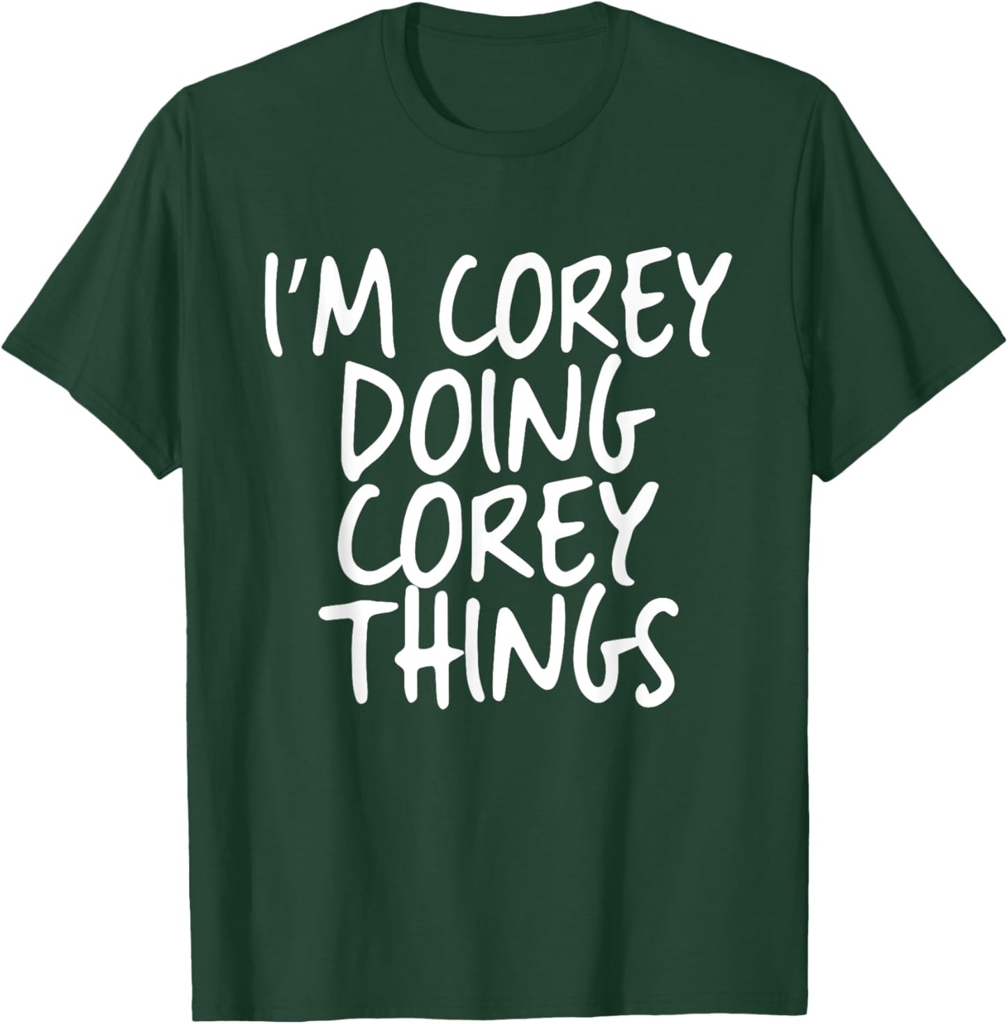 I'm Corey Doing Corey Things Personalized Funny First Name T-Shirt - T-Shirt | Forest