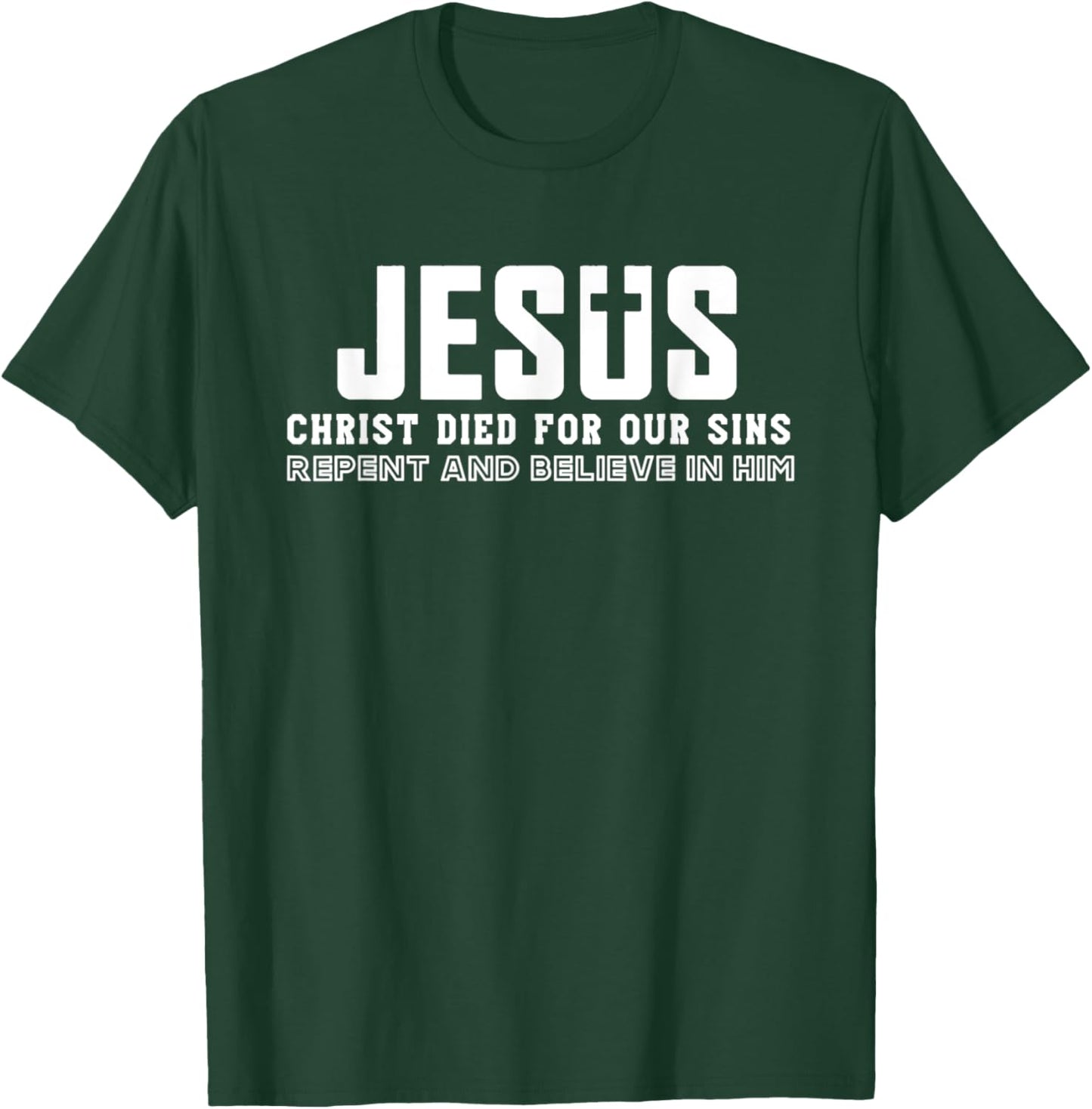 Jesus Christ Died For Our Sins Repent And Believe Quotes T-Shirt - T-Shirt | Forest