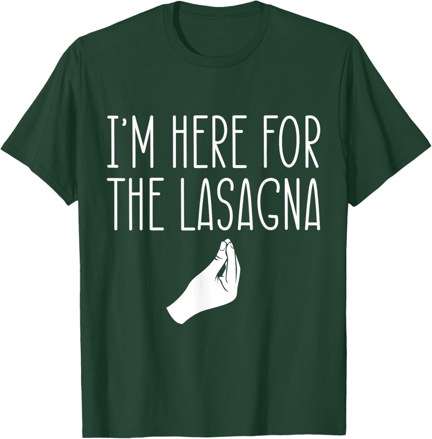 I'm Here For The Lasagna Pasta Noodles Italian Food Lover T-Shirt - T-Shirt | Forest