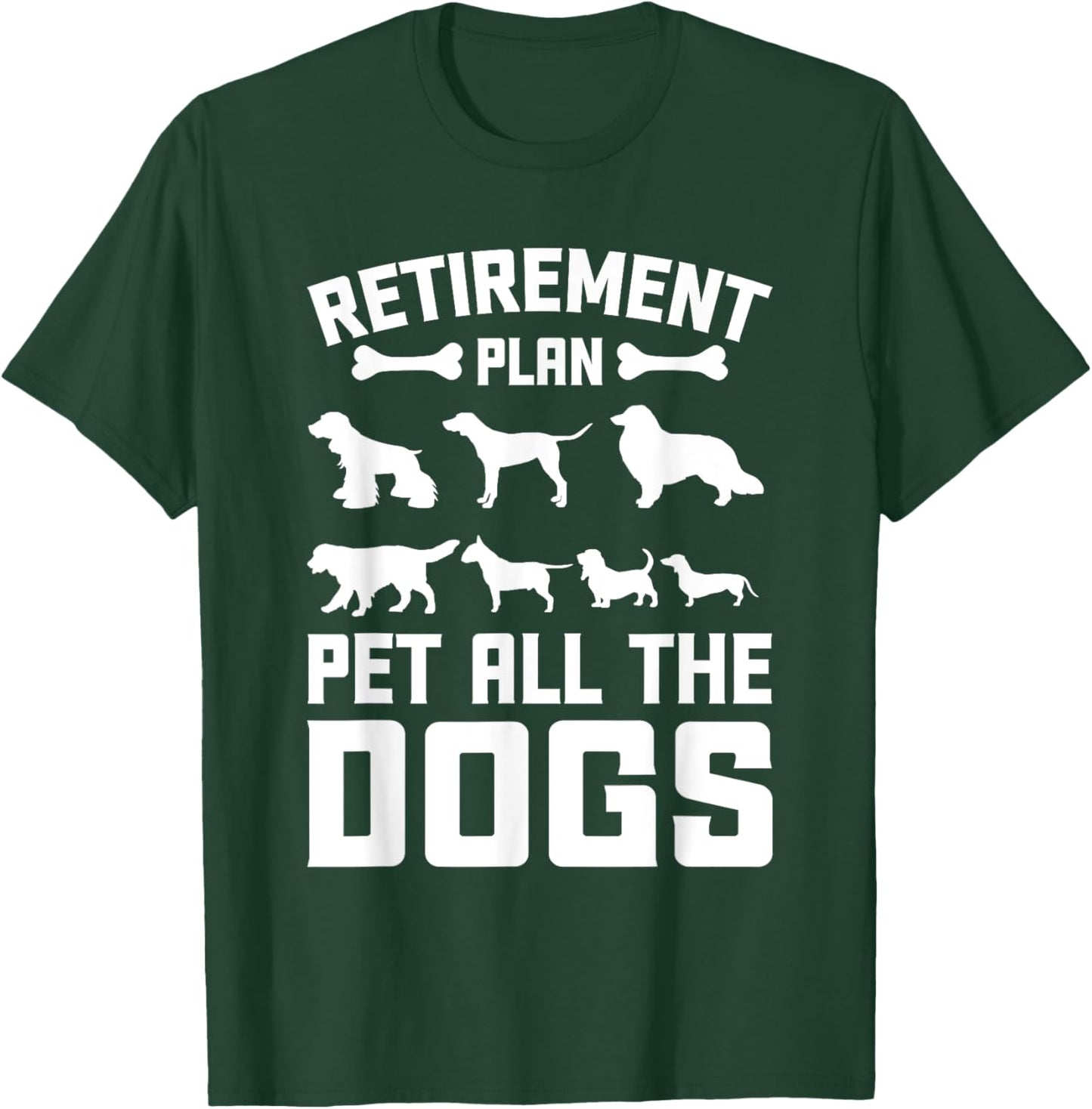 Funny Retiret Plan Pet All the Dogs Lover Dog Owner Men Women Girls Kids T-Shirt - T-Shirt | Forest
