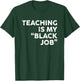 Teaching Is My Black Job Shirt Funny Sarcastic Saying T-Shirt - T-Shirt | Forest
