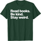 Read Books Be Kind Stay Weird T-Shirt - T-Shirt | Forest