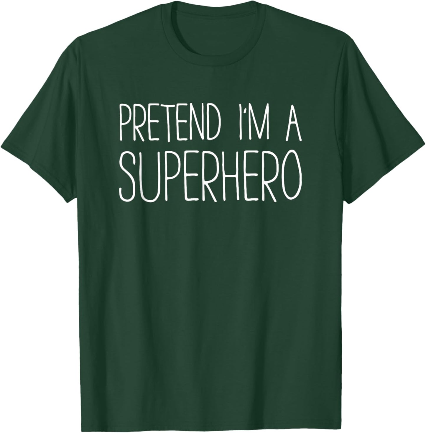 Pretend I'm A Superhero Shirt Adult Kids Men Women Costume T-Shirt - T-Shirt | Forest