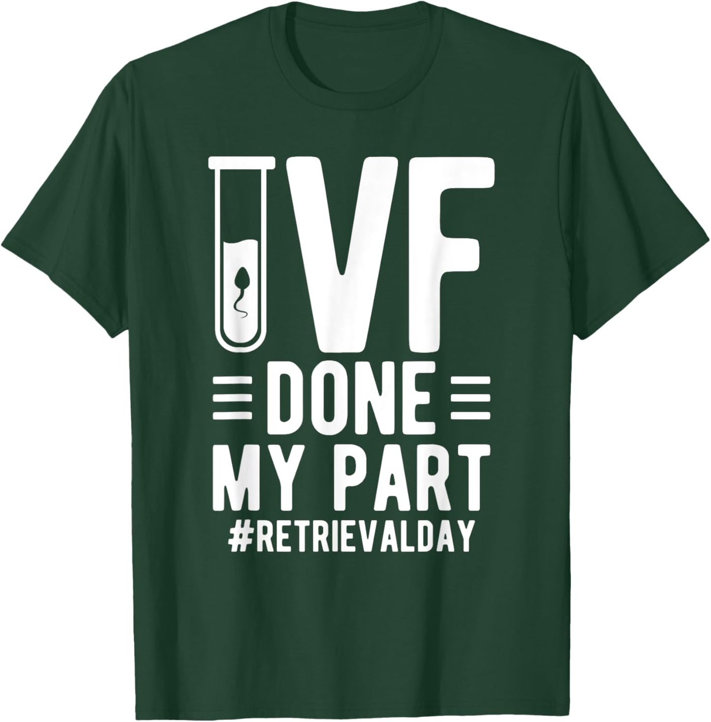 Done My Part IVF Retrieval Day IVF Dad Embryo Transfer Day T-Shirt - T-Shirt | Forest