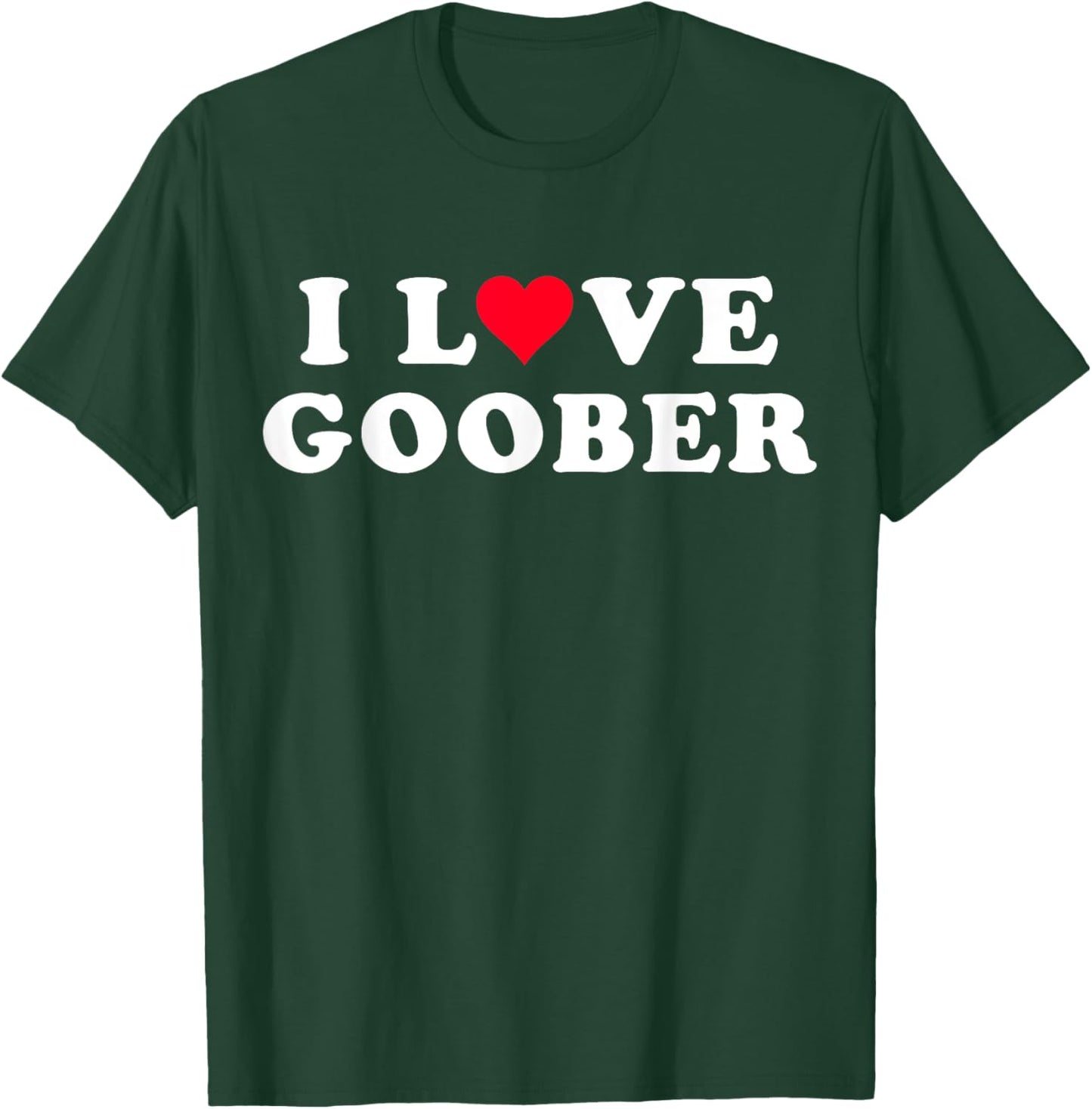 I Love Goober Matching Girlfriend & Boyfriend Goober Name T-Shirt - T-Shirt | Forest