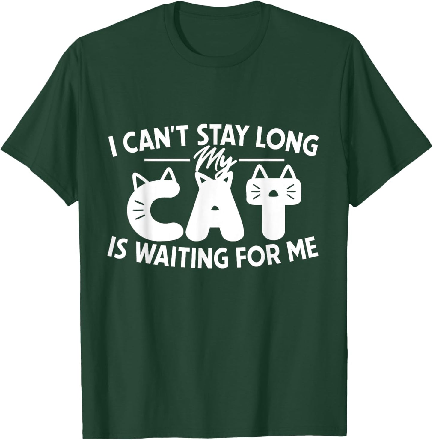 Funny I Can't Stay Long My Cat Is Waiting For Me Men Women Kids T-Shirt - T-Shirt | Forest