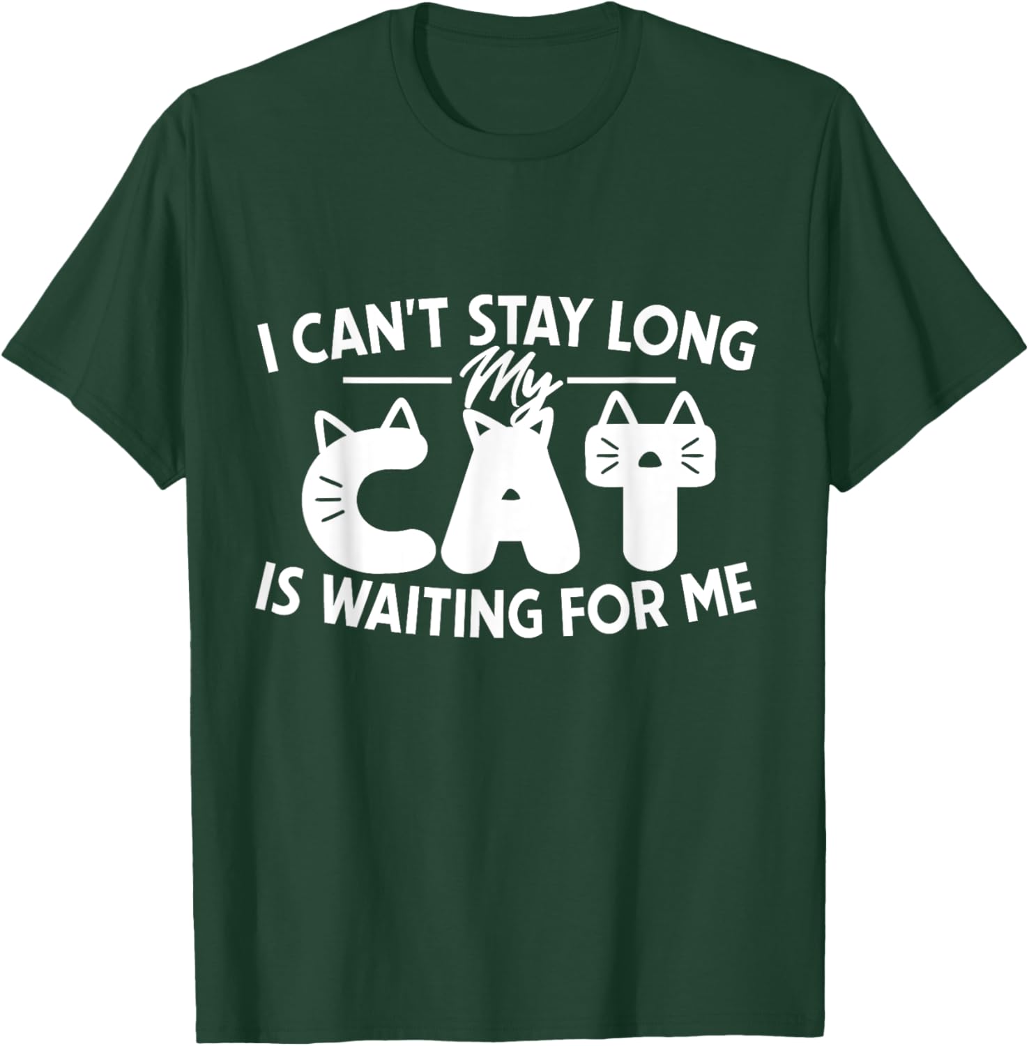 Funny I Can't Stay Long My Cat Is Waiting For Me Men Women Kids T-Shirt - T-Shirt | Forest