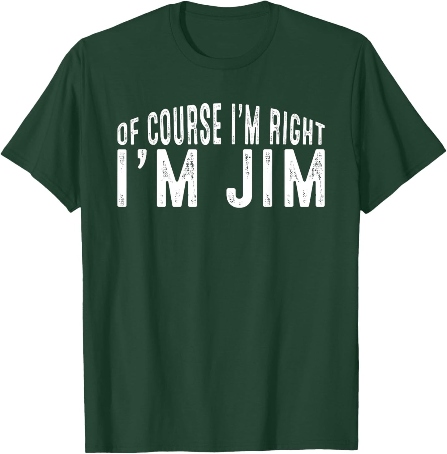 OF COURSE I'M RIGHT I'M JIM Shirt Birthday Funny Vintage T-Shirt - T-Shirt | Forest